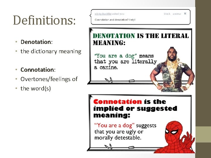 Definitions: • Denotation: • the dictionary meaning • Connotation: • Overtones/feelings of • the