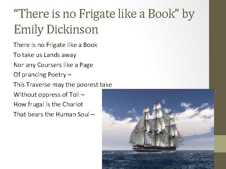 “There is no Frigate like a Book” by Emily Dickinson There is no Frigate