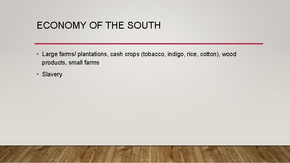 ECONOMY OF THE SOUTH • Large farms/ plantations, cash crops (tobacco, indigo, rice, cotton),