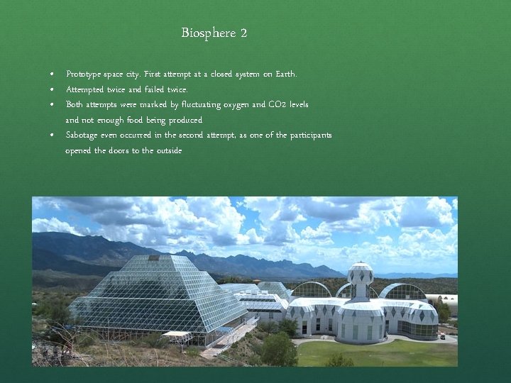 Biosphere 2 • Prototype space city. First attempt at a closed system on Earth.