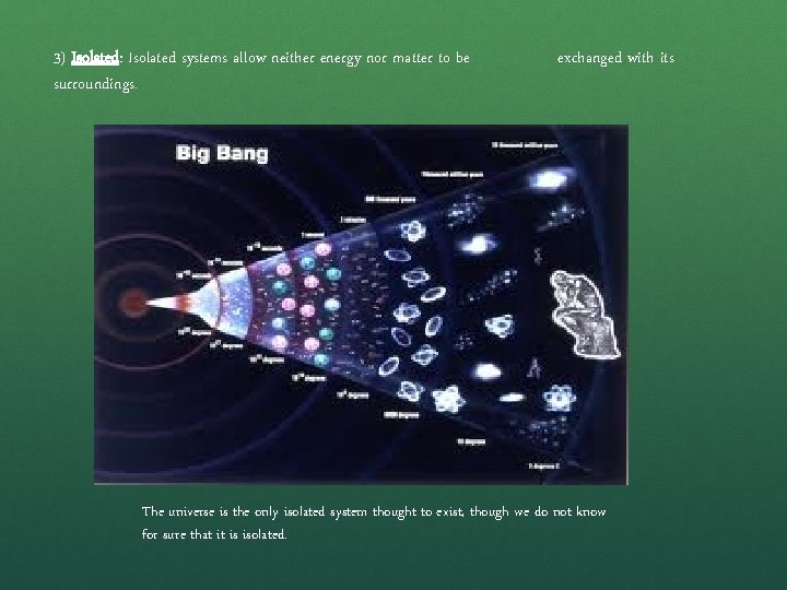 3) Isolated: Isolated systems allow neither energy nor matter to be surroundings. exchanged with
