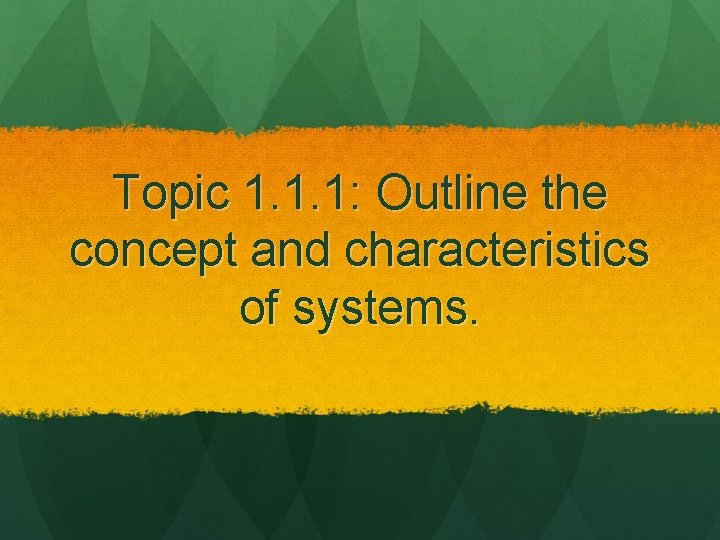 Topic 1. 1. 1: Outline the concept and characteristics of systems. 
