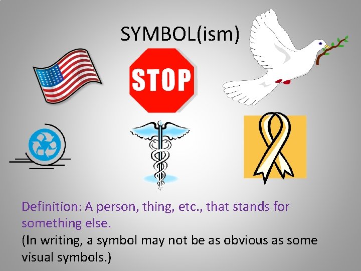 SYMBOL(ism) Definition: A person, thing, etc. , that stands for something else. (In writing,