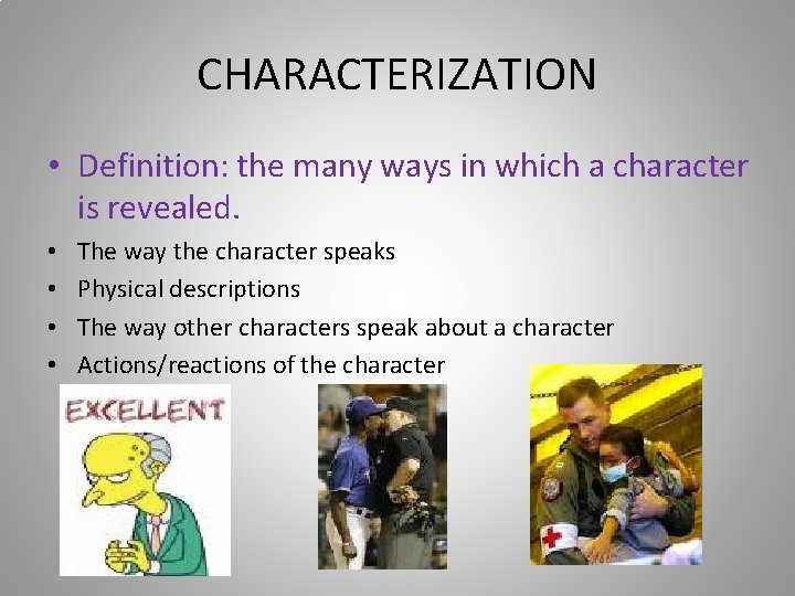 CHARACTERIZATION • Definition: the many ways in which a character is revealed. • •