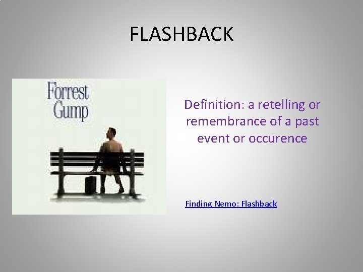 FLASHBACK Definition: a retelling or remembrance of a past event or occurence Finding Nemo: