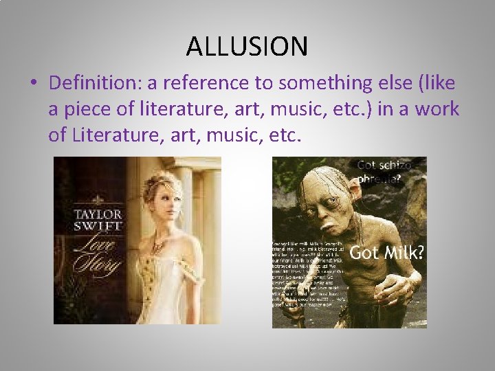 ALLUSION • Definition: a reference to something else (like a piece of literature, art,