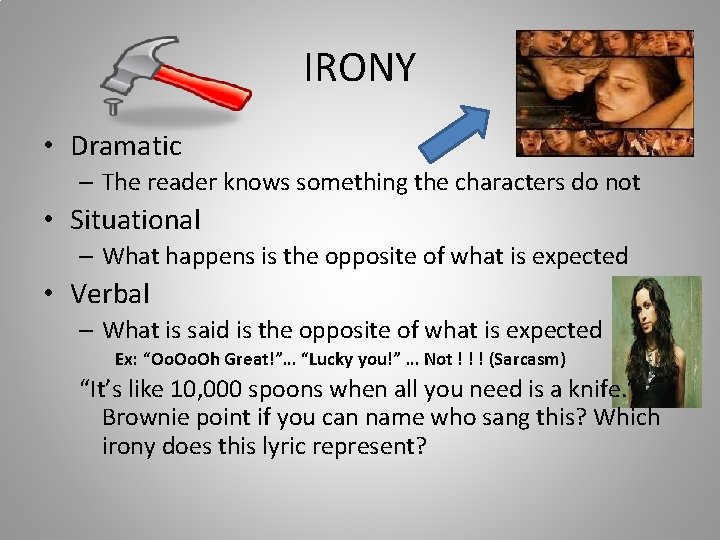 IRONY • Dramatic – The reader knows something the characters do not • Situational