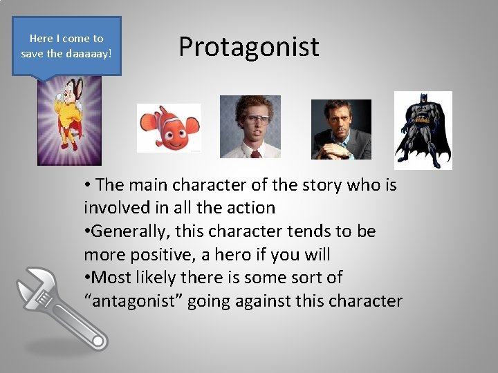 Here I come to save the daaaaay! Protagonist • The main character of the