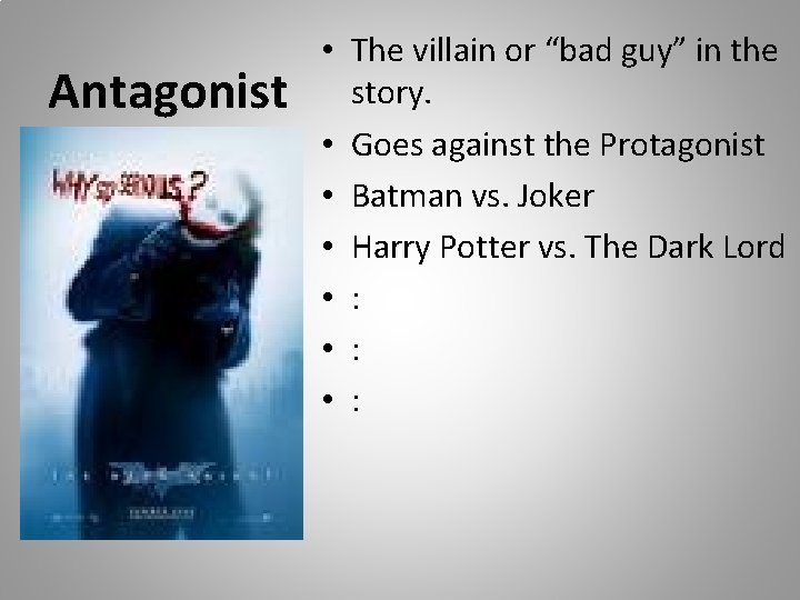 Antagonist • The villain or “bad guy” in the story. • Goes against the