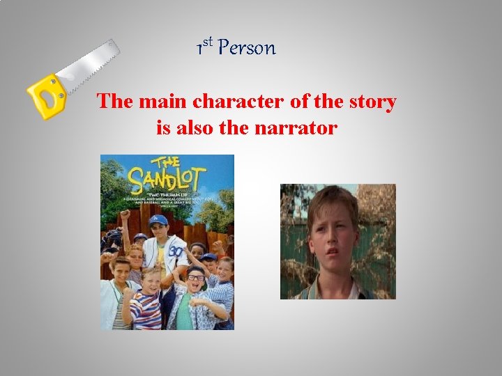 1 st Person The main character of the story is also the narrator 