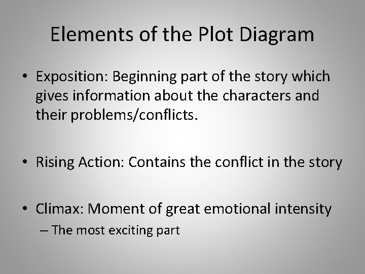 Elements of the Plot Diagram • Exposition: Beginning part of the story which gives