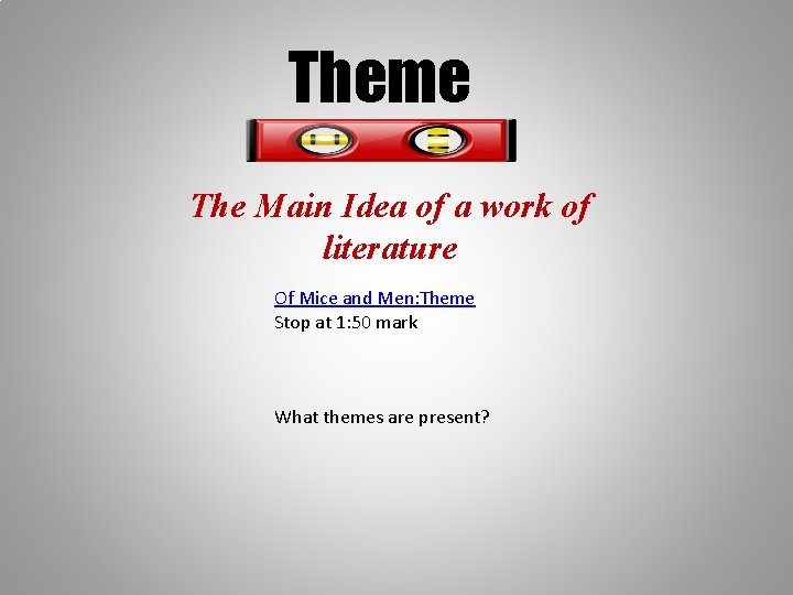 Theme The Main Idea of a work of literature Of Mice and Men: Theme