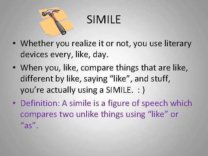 SIMILE • Whether you realize it or not, you use literary devices every, like,