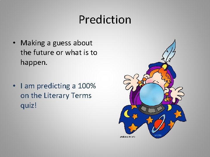Prediction • Making a guess about the future or what is to happen. •