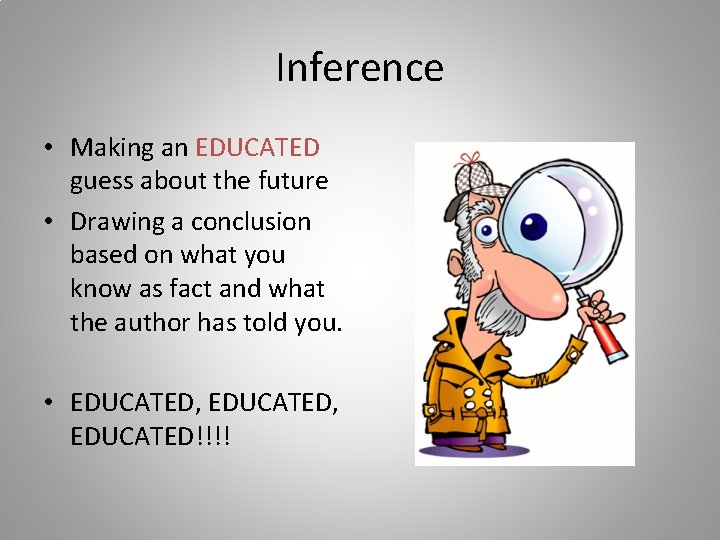 Inference • Making an EDUCATED guess about the future • Drawing a conclusion based