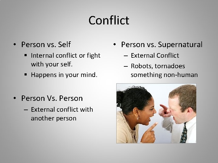 Conflict • Person vs. Self § Internal conflict or fight with your self. §