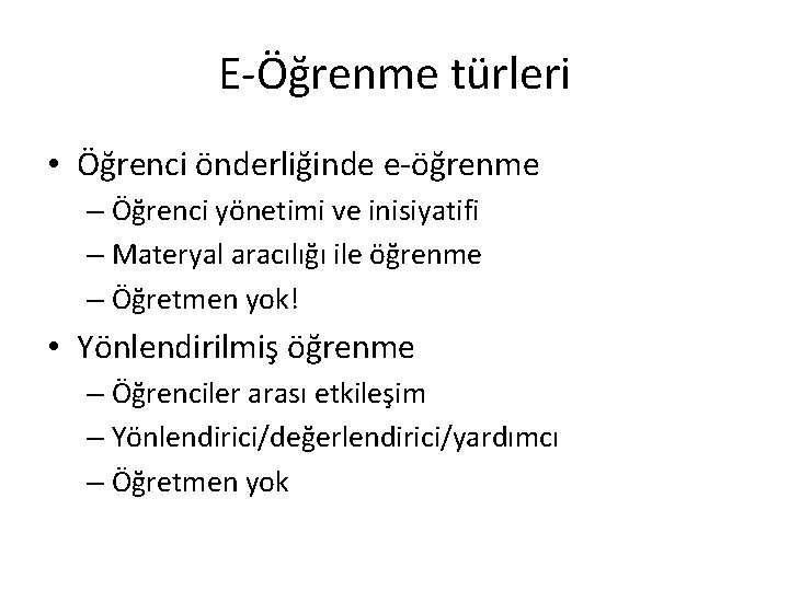 E-Öğrenme türleri • Öğrenci önderliğinde e-öğrenme – Öğrenci yönetimi ve inisiyatifi – Materyal aracılığı