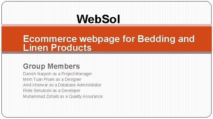 Web. Sol Ecommerce webpage for Bedding and Linen Products Group Members Danish Naqash as