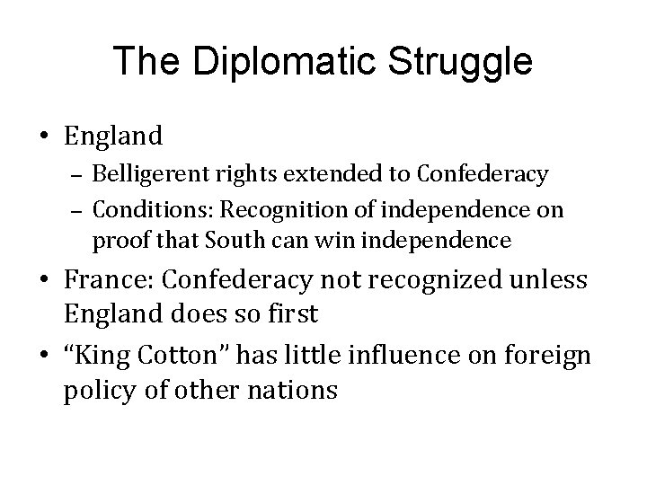 The Diplomatic Struggle • England – – Belligerent rights extended to Confederacy Conditions: Recognition