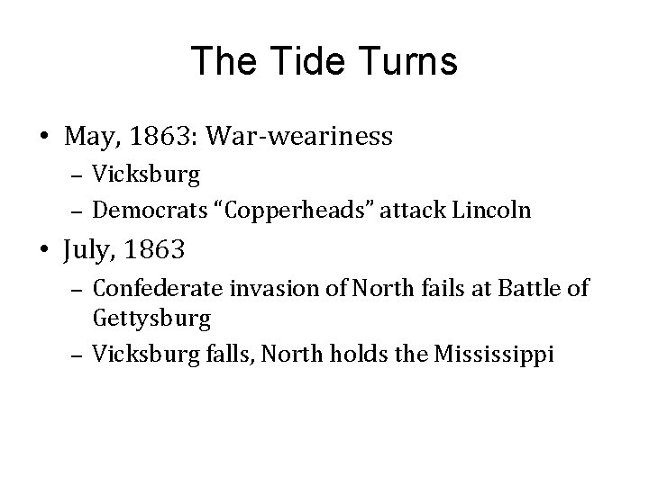 The Tide Turns • May, 1863: War-weariness – – Vicksburg Democrats “Copperheads” attack Lincoln