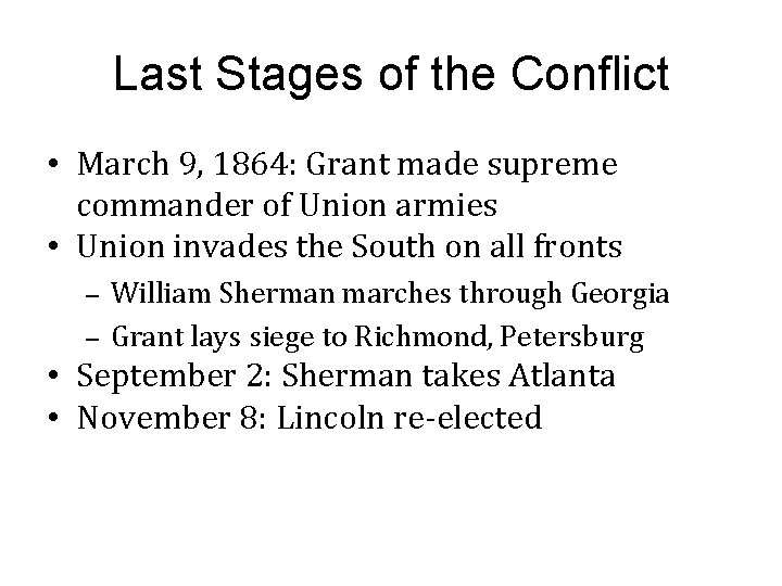 Last Stages of the Conflict • March 9, 1864: Grant made supreme commander of Last Stages of the Conflict • March 9, 1864: Grant made supreme commander of