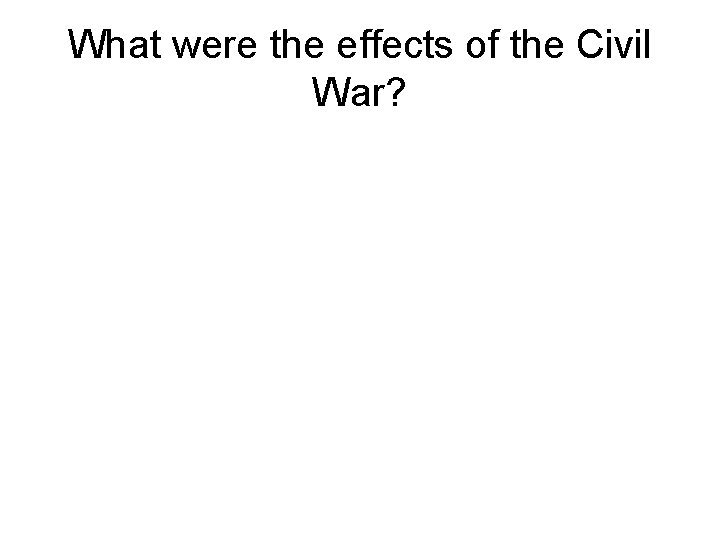 What were the effects of the Civil War? 