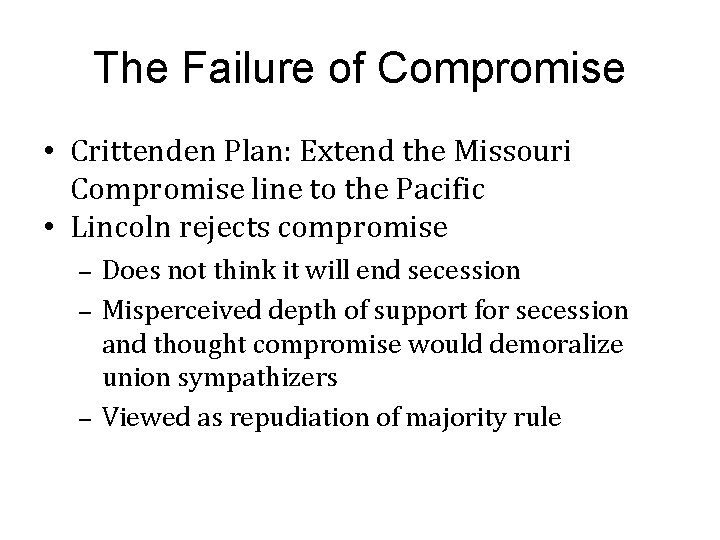 The Failure of Compromise • Crittenden Plan: Extend the Missouri Compromise line to the