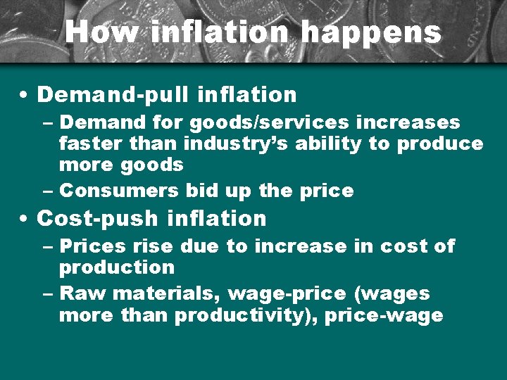 How inflation happens • Demand-pull inflation – Demand for goods/services increases faster than industry’s