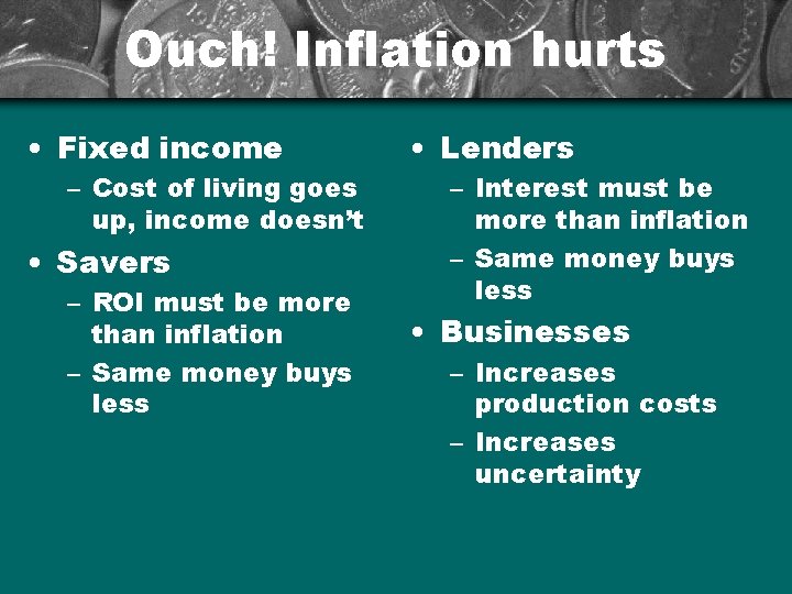 Ouch! Inflation hurts • Fixed income – Cost of living goes up, income doesn’t