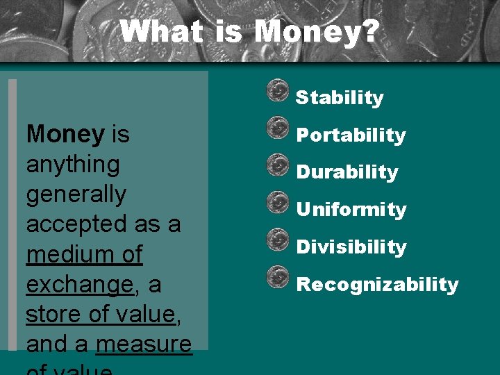What is Money? Stability Money is anything generally accepted as a medium of exchange,