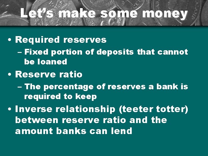 Let’s make some money • Required reserves – Fixed portion of deposits that cannot