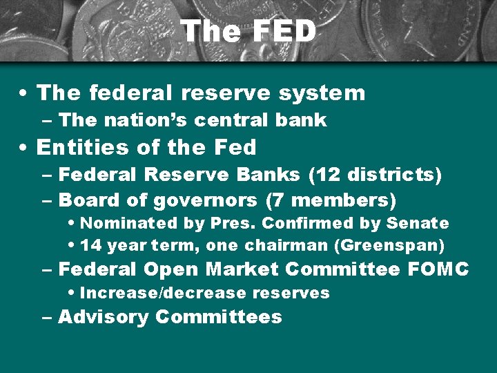 The FED • The federal reserve system – The nation’s central bank • Entities