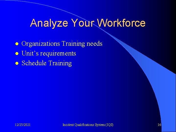 Analyze Your Workforce l l l Organizations Training needs Unit’s requirements Schedule Training 12/25/2021