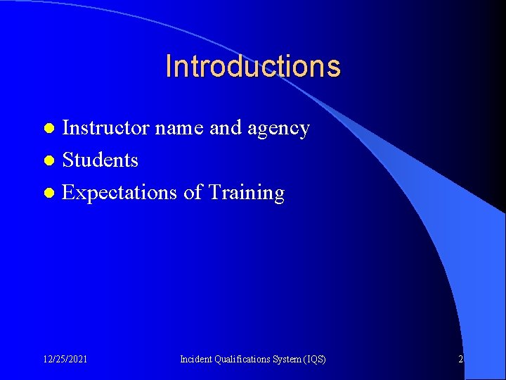 Introductions Instructor name and agency l Students l Expectations of Training l 12/25/2021 Incident