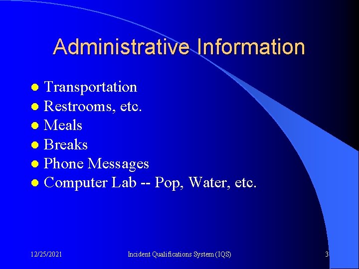 Administrative Information Transportation l Restrooms, etc. l Meals l Breaks l Phone Messages l