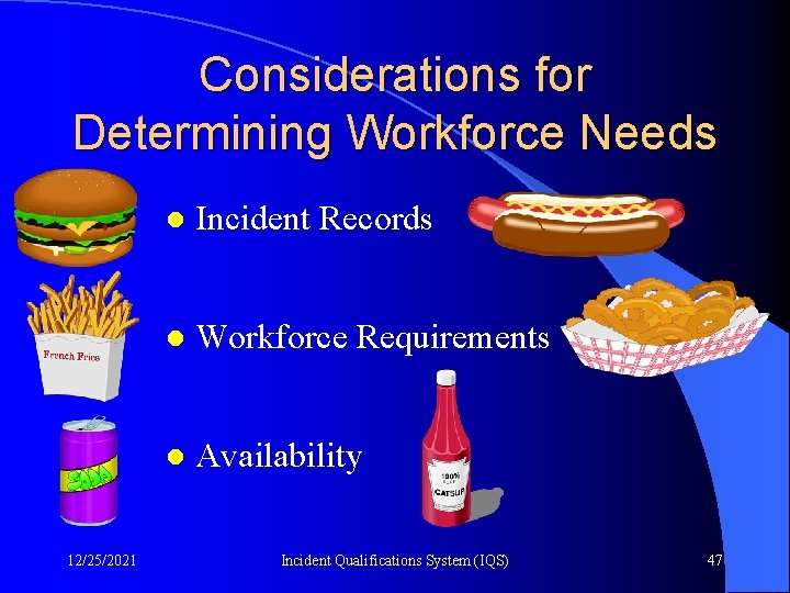 Considerations for Determining Workforce Needs 12/25/2021 l Incident Records l Workforce Requirements l Availability