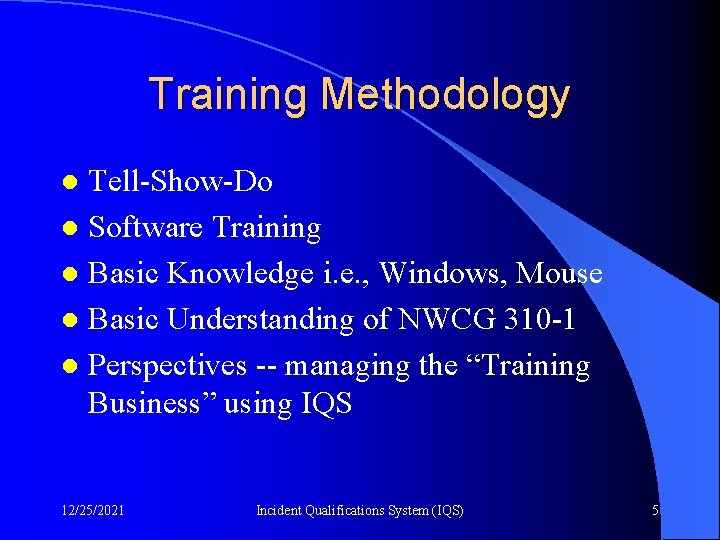 Training Methodology Tell-Show-Do l Software Training l Basic Knowledge i. e. , Windows, Mouse