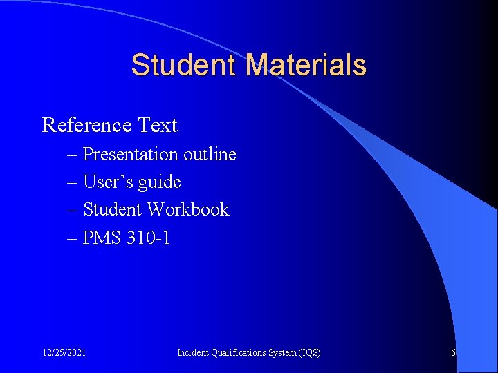 Student Materials Reference Text – Presentation outline – User’s guide – Student Workbook –