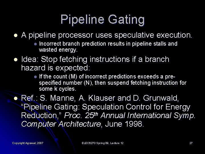 Pipeline Gating l A pipeline processor uses speculative execution. l l Idea: Stop fetching