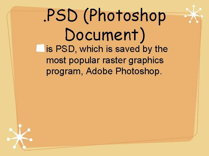 . PSD (Photoshop Document) is PSD, which is saved by the most popular raster