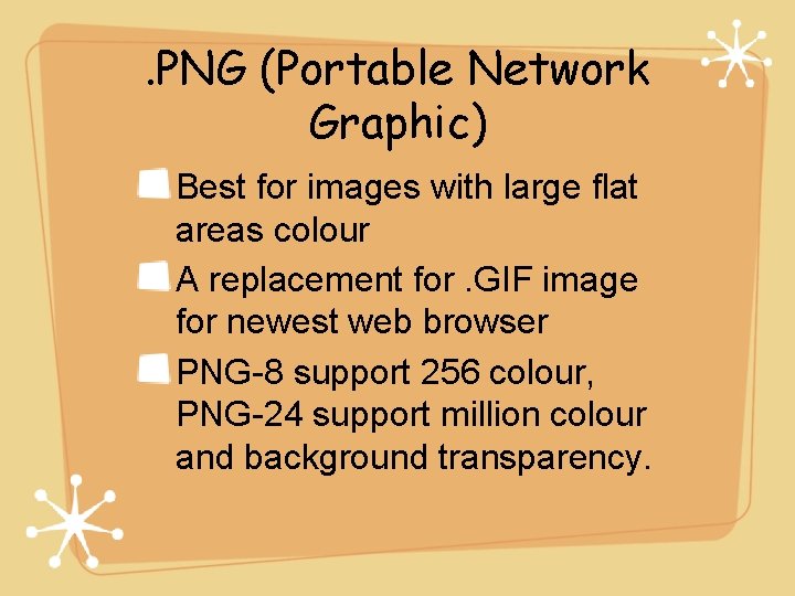 . PNG (Portable Network Graphic) Best for images with large flat areas colour A
