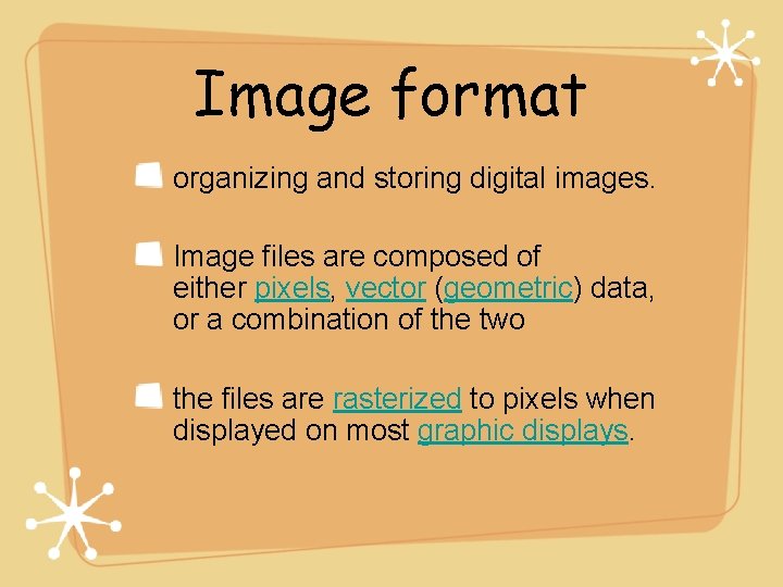 Image format organizing and storing digital images. Image files are composed of either pixels,