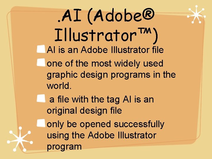 . AI (Adobe® Illustrator™) AI is an Adobe Illustrator file one of the most