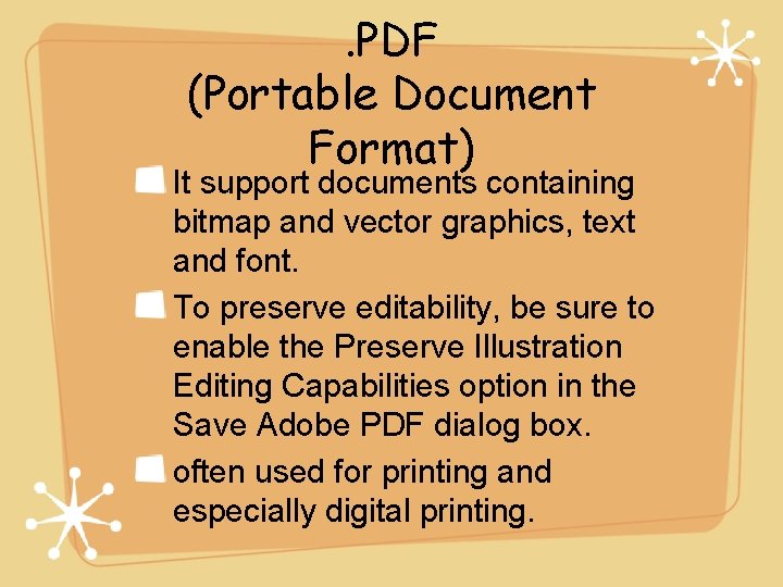 . PDF (Portable Document Format) It support documents containing bitmap and vector graphics, text