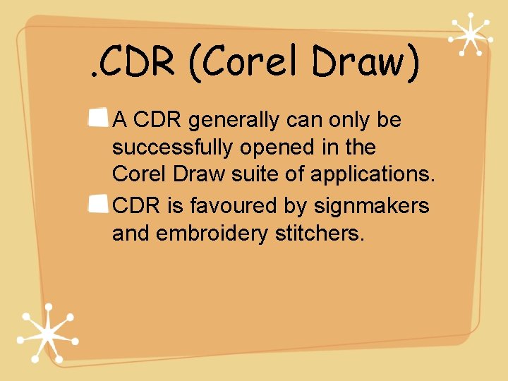 . CDR (Corel Draw) A CDR generally can only be successfully opened in the