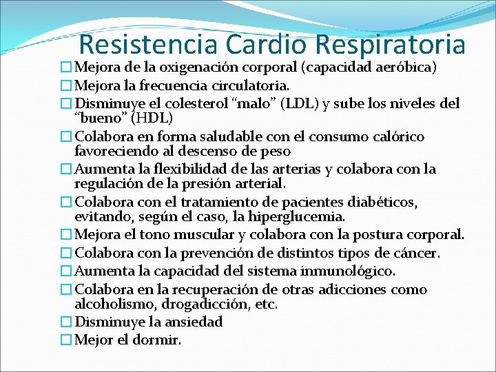 Resistencia Cardio Respiratoria �Mejora de la oxigenación corporal (capacidad aeróbica) �Mejora la frecuencia circulatoria.