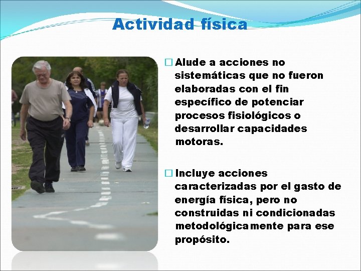 Actividad física � Alude a acciones no sistemáticas que no fueron elaboradas con el