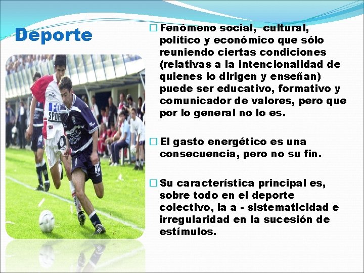 Deporte � Fenómeno social, cultural, político y económico que sólo reuniendo ciertas condiciones (relativas