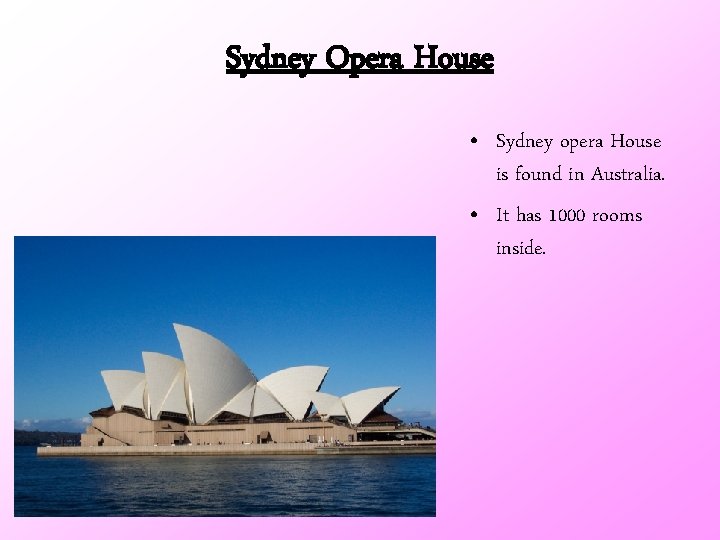 Sydney Opera House • Sydney opera House is found in Australia. • It has