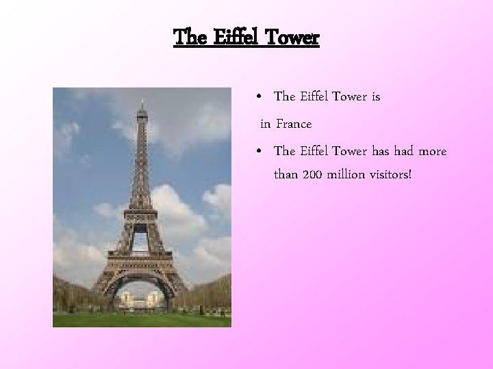 The Eiffel Tower • The Eiffel Tower is in France • The Eiffel Tower